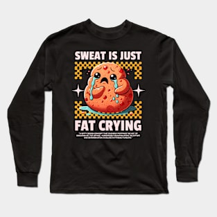 Funny Gym, Sweat  is Just Fat Crying Long Sleeve T-Shirt